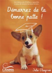 Démarrez de la bonne patte ! les chiens ont d'infinies capacités, à nous de trouver les bons leviers - Couverture - Format classique