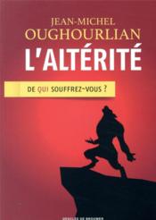 L'altérité ; de qui souffrez-vous ? - Couverture - Format classique