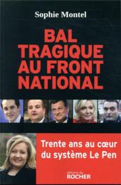 Bal tragique au Front National ; 30 ans au coeur du système Le Pen - Couverture - Format classique