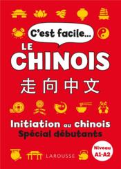 C'est facile... le chinois : initiation au chinois spécial débutants ; A1>A2  - Collectif 