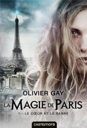Vente  La magie de Paris T.1 ; le coeur et le sabre  - Olivier GAY 
