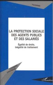 La protection sociale des agents publics et des salaries - egalite de droits, inegalite de traitemen  - Yves Batard 