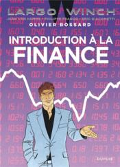 Largo Winch ; introduction à la finance  - Olivier Bossard - Jean Van Hamme - Éric Giacometti - Philippe Francq 