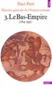Histoire générale de l'Empire romain t.3 ; le Bas-Empire (284-395) - Couverture - Format classique