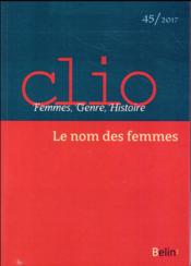 REVUE CLIO - FEMMES, GENRE, HISTOIRE n.45 ; le nom des femmes  - Revue Clio - Femmes, Genre, Histoire 