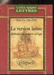 C.A.P.E.S./agrégation lettres ; la version latine ; méthodologie et sujets corrigés - Couverture - Format classique