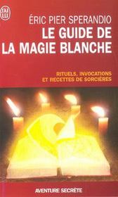 Le Guide De La Magie Blanche Rituels Invocations Et Recettes De Sorcieres Eric Pier Sperandio