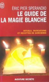 Le Guide De La Magie Blanche Rituels Invocations Et Recettes De Sorcieres Eric Pier Sperandio Le Guide De La Magie Blanche Rituels Invocations Et Recettes De Sorcieres Eric Pier Sperandio