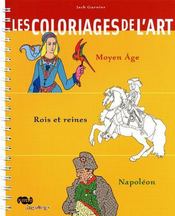 Les coloriages de l'art ; Moyen Age, Rois et Reines, Napoléon - Couverture - Format classique