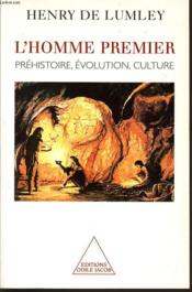 L'homme premier - prehistoire, evolution, culture  - Lumley Henry 