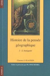Histoire de la pensée géographique t.1 ; l'antiquité  - Clarence J Glacken 