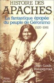 Histoire des apaches - la fantastique epopee du peuple de geronimo, 1520-1981 - Couverture - Format classique