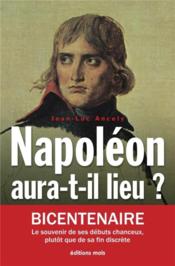 Napoléon aura-t-il lieu ? ; la fortune et la volonté, mai 1798-décembre 1800  - Jean-Luc Ancely 