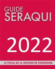 Guide Séraqui : le fiscal de la gestion de patrimoine (édition 2022)  
