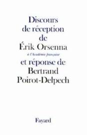 Discours de reception de erik orsenna a l'academie francaise et reponse de bertrand poirot-delpech - Couverture - Format classique