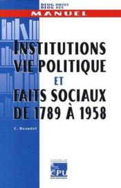 Institutions vie politique et faits sociaux de 1789 a 1958  - Christian Beaudet 