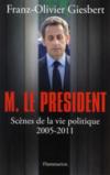 Monsieur le Président ; scènes de la vie politique, 2005-2011