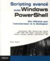 Scripting avancé avec windows powershell ; une référence pour les administrateurs et développeurs