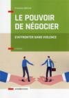 Le pouvoir de négocier : s'affronter sans violence (3e édition)  