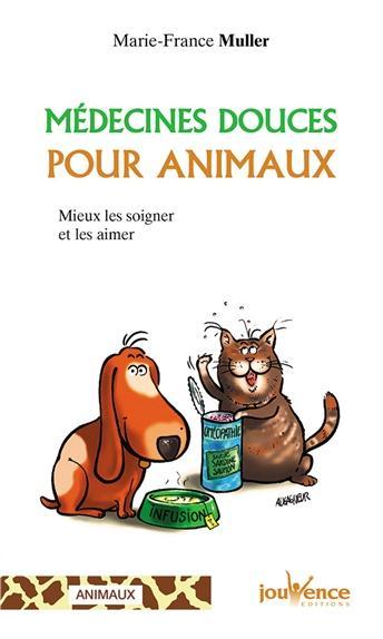 Médecines douces pour animaux ; mieux les soigner et les aimer