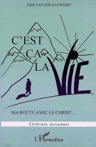 C'est ca la vie - ma route avec le christ