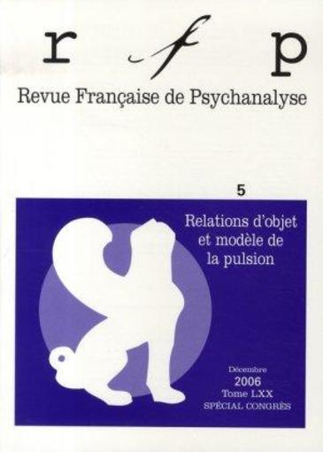 REVUE FRANCAISE DE PSYCHANALYSE N.70/5 ; relations d'objet et modèle de pulsion