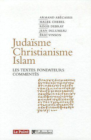 Judaïsme, christianisme, islam ; les textes fondateurs commentés