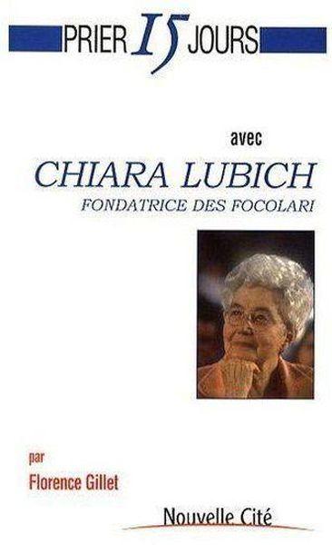 Prier 15 jours avec... ; Chiara Lubich, fondatrice des Focolari