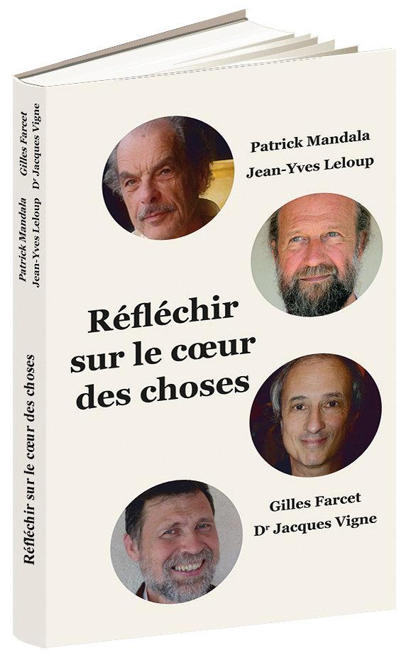 Vente Livre :                                    Réfléchir sur le coeur des choses
- Gilles Farcet  - Patrick Mandala  - Jacques Vigne  - Jean-Yves Leloup                                     