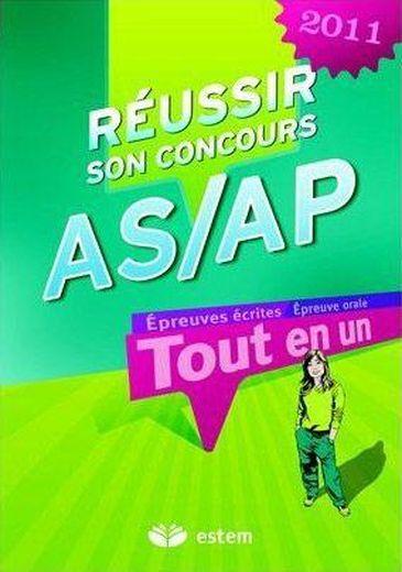 Réussir son concours AS/AP ; tout en un (édition 2011)