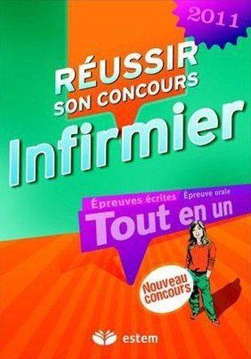 Réussir son concours infirmier ; tout en un (édition 2011)