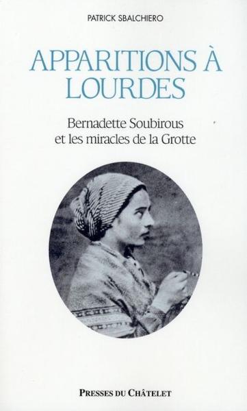 Apparitions à Lourdes ; Bernadette Soubirous et les miracles de la Grotte
