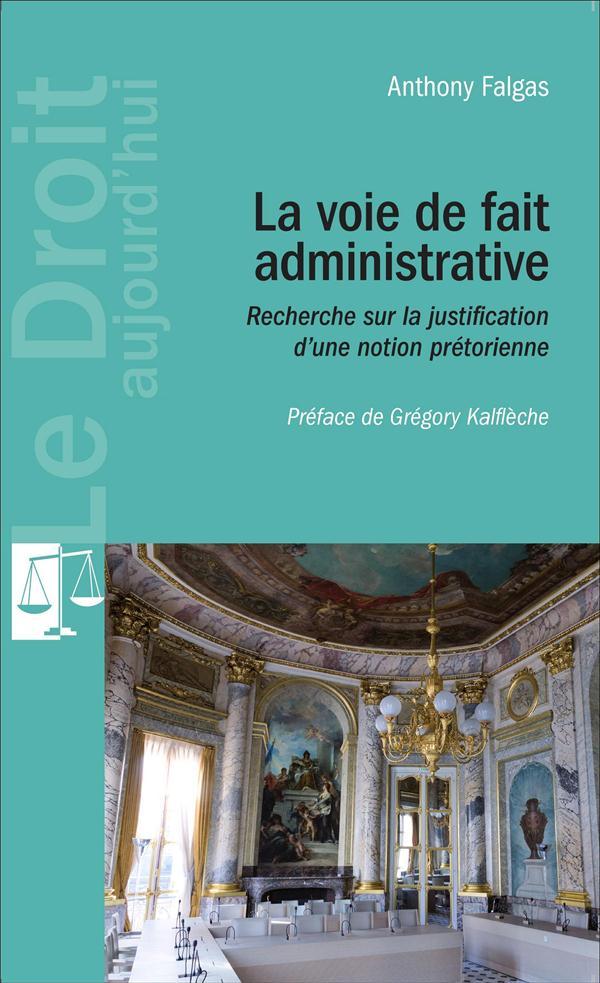 La voie de fait administrative ; recherche sur la justification d'une notion prétorienne
