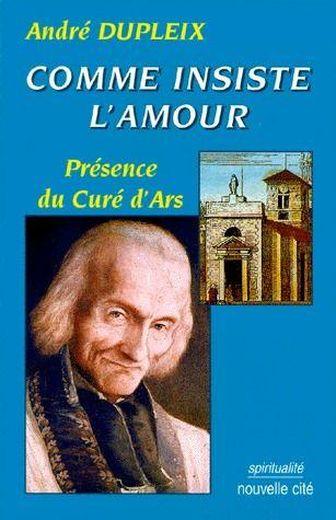 Comme insiste l'amour ; présence du curé d'Ars