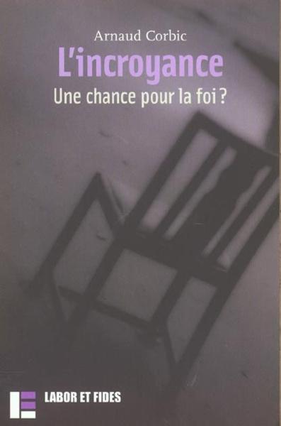 L'incroyance. une chance pour la foi ?