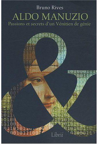 Aldo Manuzio ; passions et secrets d'un vénitien de génie