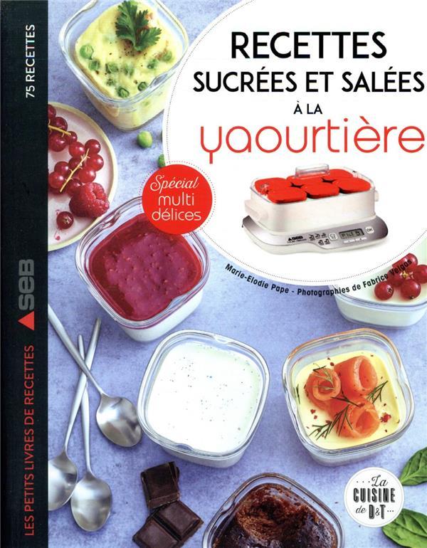 Vente Livre :                                    Mes recettes sucrées et salées à la yaourtière
- Marie-Elodie PAPE  - Fabrice Veigas                                     