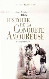 Histoire de la conquête amoureuse  - Jean Claude Bologne  