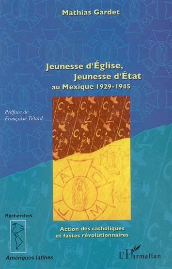 Jeunesse d'eglise, jeunesse d'etat au mexique - 1929-1945 - action des catholiques et fastes revolut
