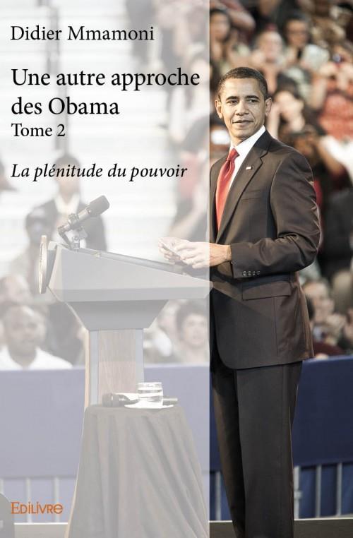 Une autre approche des Obama t.2 ; la plénitude du pouvoir