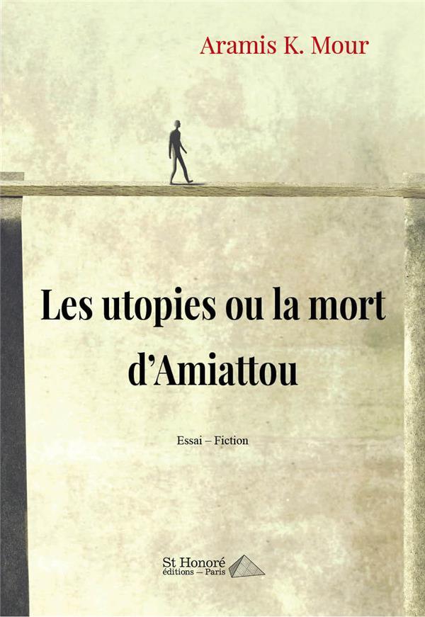 Les utopies ou la mort d'Amiattou  - Aramis K. Mour  