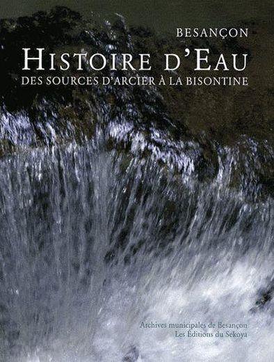 Besançon ; histoire d'eau des sources d'Arcier à la Bisontine