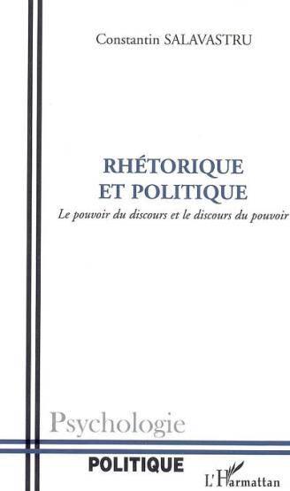 Rhetorique et politique - le pouvoir du discours et le discours du pouvoir
