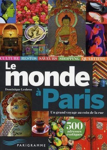 Le monde à Paris ; un grand voyage au coin de la rue