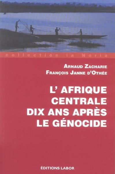 L'Afrique Centrale, 10 ans après le génocide