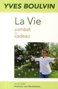La vie ; combat ou cadeau