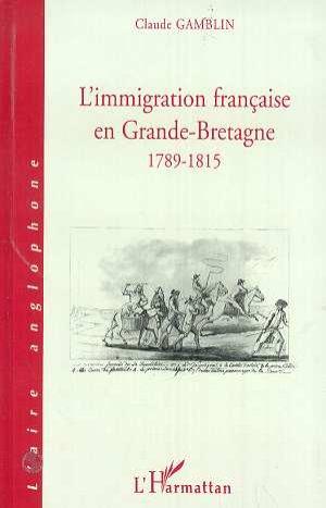 L'immigration francaise en grande-bretagne 1789-1815