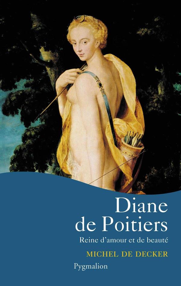 Diane de poitiers - reine d'amour et de beaute
