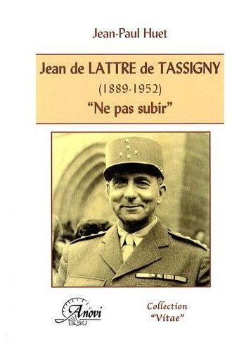 Jean de Lattre de Tassigny (1889-1952) ; 'ne pas subir'