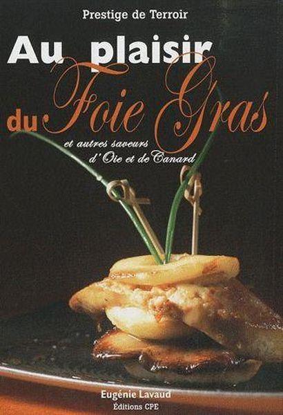 Vente Livre :                                    Au plaisir du foie gras ; et autres saveurs d'oie et de canard
- Collectif                                     